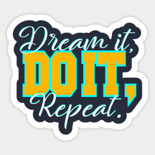 Dream it, do it, repeat. Sticker